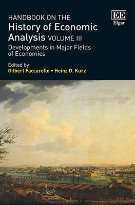 Handbook on the History of Economic Analysis Volume III: Developments in Major Fields of Economics - Faccarello, Gilbert (Editor), and Kurz, Heinz D. (Editor)