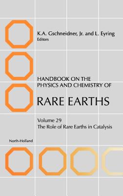 Handbook on the Physics and Chemistry of Rare Earths: The Role of Rare Earths in Catalysis Volume 29 - Gschneidner, K a, and Eyring, L, and Bernal Mquez, S