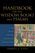 Handbook on the Wisdom Books and Psalms - Estes, Daniel J, Dr.