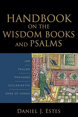 Handbook on the Wisdom Books and Psalms - Estes, Daniel J.