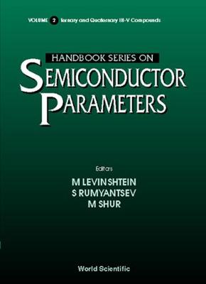 Handbook Series on Semiconductor Parameters - Volume 2: Ternary and Quaternary III-V Compounds - Bresler, M S (Editor), and Goldberg, Yu A (Editor), and Mikhailova, Maya P (Editor)