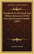 Handbook to the Naval and Military Resources of the Principal European Nations (1856)