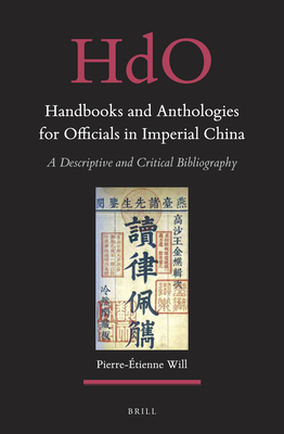 Handbooks and Anthologies for Officials in Imperial China (2 Vols): A Descriptive and Critical Bibliography - Will, Pierre-tienne
