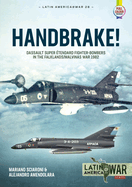 Handbrake!: Dassault Super ?tendard Fighter-Bombers in the Falklands/Malvinas War 1982