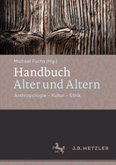 Handbuch Alter Und Altern: Anthropologie - Kultur - Ethik