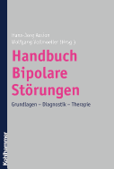 Handbuch Bipolare Storungen: Grundlagen - Diagnostik - Therapie