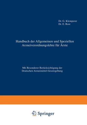 Handbuch Der Allgemeinen Und Speziellen Arzneiverordnungslehre Fur Azte: Mit Besonderer Berucksichtigung Der Deutschen Arzneimittel-Gesetzgebung - Klemperer, G, and Rost, E