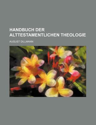 Handbuch Der Alttestamentlichen Theologie... - Dillmann, August