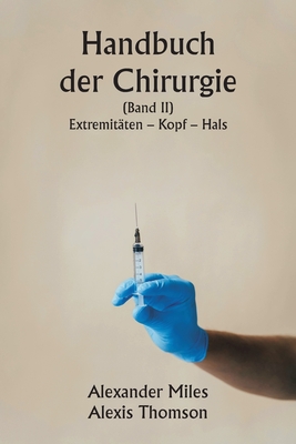 Handbuch der Chirurgie (Band II) Extremit?ten - Kopf - Hals. - Miles, Alexander, and Thomson, Alexis