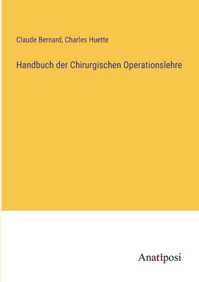 Handbuch der Chirurgischen Operationslehre - Bernard, Claude, and Huette, Charles