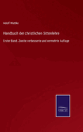 Handbuch der christlichen Sittenlehre: Erster Band. Zweite verbesserte und vermehrte Auflage
