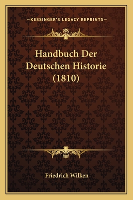 Handbuch Der Deutschen Historie (1810) - Wilken, Friedrich