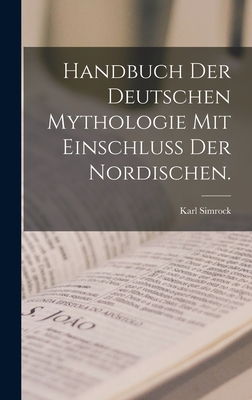 Handbuch der deutschen Mythologie mit Einschlu? der Nordischen. - Simrock, Karl