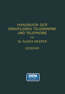 Handbuch Der Drahtlosen Telegraphie Und Telephonie: Ein Lehr- Und Nachschlagebuch Der Drahtlosen Nachrichtenbermittlung