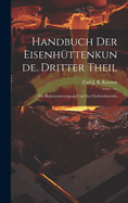 Handbuch Der Eisenh?ttenkunde. Dritter Theil: Die Roheisenerzeugung Und Der Gie?ereibetrieb.