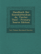 Handbuch Der Eisenhuttenkunde, Vierter Theil - Karsten, Carl Johann Bernhard