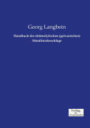 Handbuch der elektrolytischen (galvanischen) Metallniederschlge