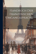 Handbuch Der Franzsischen Umgangssprache...