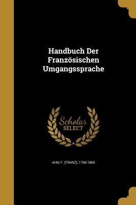 Handbuch Der Franzsischen Umgangssprache... - Ahn, Franz