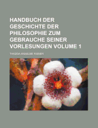 Handbuch Der Geschichte Der Philosophie Zum Gebrauche Seiner Vorlesungen Volume 1