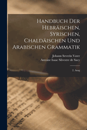 Handbuch Der Hebrischen, Syrischen, Chaldischen Und Arabischen Grammatik: 2. Ausg