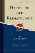 Handbuch Der Klimatologie (Classic Reprint)