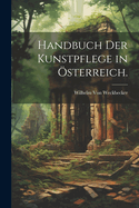 Handbuch Der Kunstpflege in Osterreich.