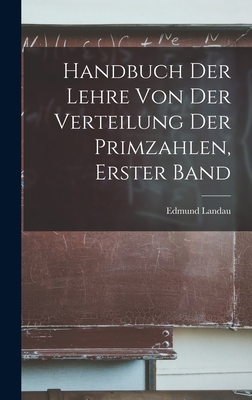 Handbuch Der Lehre Von Der Verteilung Der Primzahlen, Erster Band - Landau, Edmund