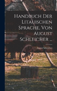 Handbuch Der Litauischen Sprache, Von August Schleicher ...