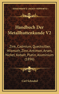 Handbuch Der Metallhuttenkunde V2: Zink, Cadmium, Quecksilber, Wismuth, Zinn, Antimon, Arsen, Nickel, Kobalt, Platin, Aluminium (1896)