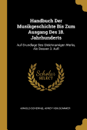 Handbuch Der Musikgeschichte Bis Zum Ausgang Des 18. Jahrhunderts: Auf Grundlage Des Gleichnamigen Werks, ALS Dessen 3. Aufl