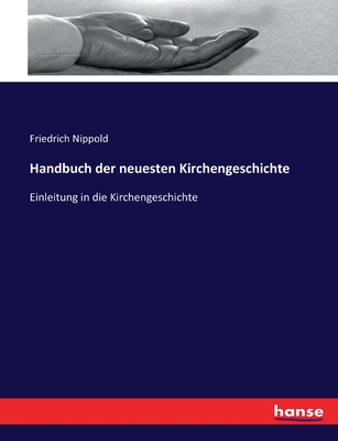 Handbuch der neuesten Kirchengeschichte: Einleitung in die Kirchengeschichte - Nippold, Friedrich