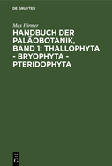 Handbuch Der Pal?obotanik, Band 1: Thallophyta - Bryophyta - Pteridophyta