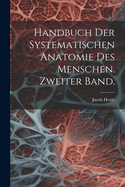 Handbuch Der Systematischen Anatomie Des Menschen. Zweiter Band.