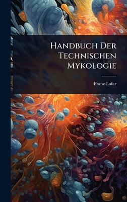 Handbuch Der Technischen Mykologie - Lafar, Franz