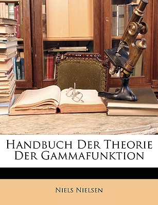 Handbuch Der Theorie Der Gammafunktion - Nielsen, Niels