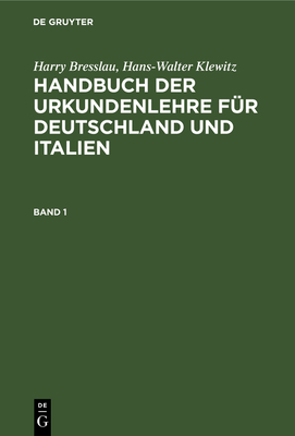 Handbuch der Urkundenlehre f?r Deutschland und Italien Handbuch der Urkundenlehre f?r Deutschland und Italien - Bresslau, Harry, and Klewitz, Hans-Walter