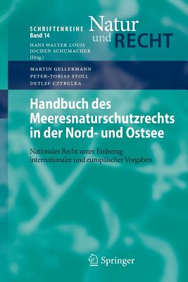 Handbuch Des Meeresnaturschutzrechts in Der Nord- Und Ostsee: Nationales Recht Unter Einbezug Internationaler Und Europaischer Vorgaben - Gellermann, Martin, and Stoll, Peter-Tobias, and Czybulka, Detlef