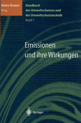 Handbuch Des Umweltschutzes Und Der Umweltschutztechnik: Band 1: Emissionen Und Ihre Wirkungen - Brauer, Heinz (Editor)