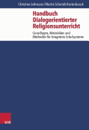 Handbuch Dialogorientierter Religionsunterricht: Grundlagen, Materialien Und Methoden Fur Integrierte Schulsysteme