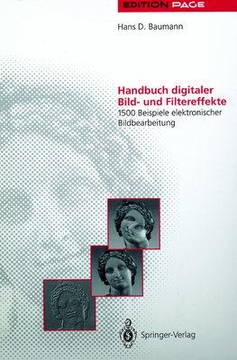 Handbuch Digitaler Bild- Und Filtereffekte: 1500 Beispiele Elektronischer Bildbearbeitung - Baumann, Hans D
