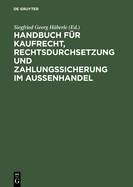 Handbuch F?r Kaufrecht, Rechtsdurchsetzung Und Zahlungssicherung Im Au?enhandel