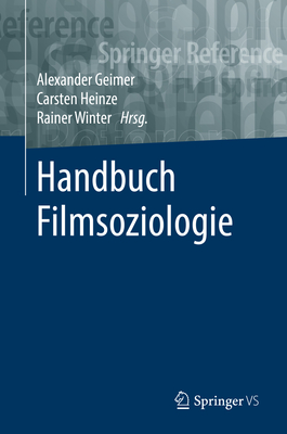 Handbuch Filmsoziologie - Geimer, Alexander (Editor), and Heinze, Carsten (Editor), and Winter, Rainer (Editor)