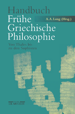 Handbuch Frhe Griechische Philosophie: Von Thales Bis Zu Den Sophisten - Long, Anthony A (Editor), and Hlser, Karlheinz (Translated by)