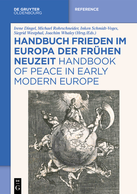 Handbuch Frieden Im Europa Der Frhen Neuzeit / Handbook of Peace in Early Modern Europe - Dingel, Irene (Editor), and Rohrschneider, Michael (Editor), and Schmidt-Voges, Inken (Editor)