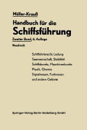 Handbuch Fur Die Schiffsfuhrung: Schiffahrtsrecht, Ladung, Seemannschaft, Stabilitat Signal- Und Funkwesen Und Andere Gebiete