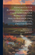 Handbuch Fur Kupferstichsammler Oder Lexicon Der Kupferstecher, Maler-Radirer, Und Formschneider Aller La Nder Und Schulen, Erster Band