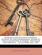 Handbuch Fur Specielle Eisenbahn-Technik: Bd. Der Eisenbahnbau. Bearbeitet Von R. Baumeister, W. Franke., Heusinger Von Waldegg ... [U.A.] 4 Verb. Aufl. 1877
