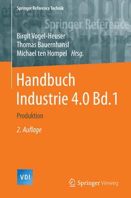 Handbuch Industrie 4.0 Bd.1: Produktion - Vogel-Heuser, Birgit (Editor), and Bauernhansl, Thomas (Editor), and Ten Hompel, Michael (Editor)