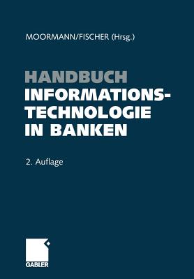 Handbuch Informationstechnologie in Banken - Moormann, Jrgen (Editor), and Fischer, Thomas, Dr. (Editor)